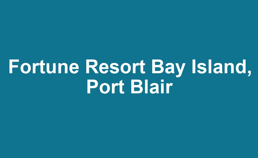 Fortune Resort Bay Island, Port Blair