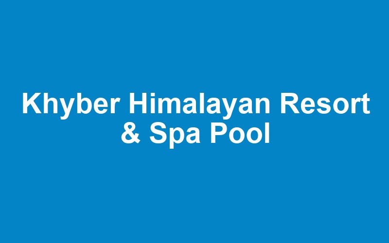 Khyber Himalayan Resort & Spa