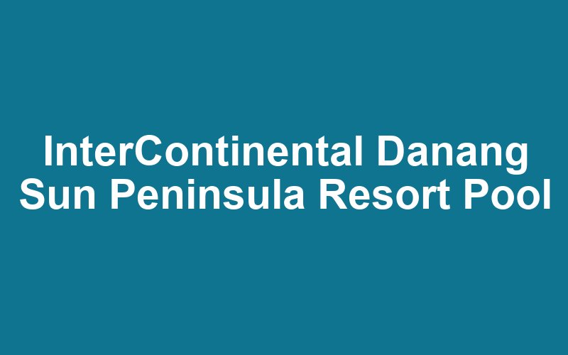 InterContinental Danang Sun Peninsula Resort