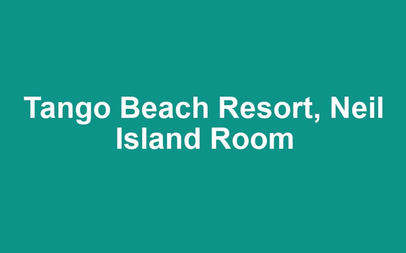Tango Beach Resort, Neil Island