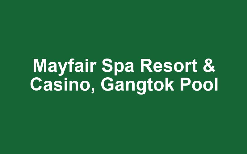 Mayfair Spa Resort & Casino, Gangtok