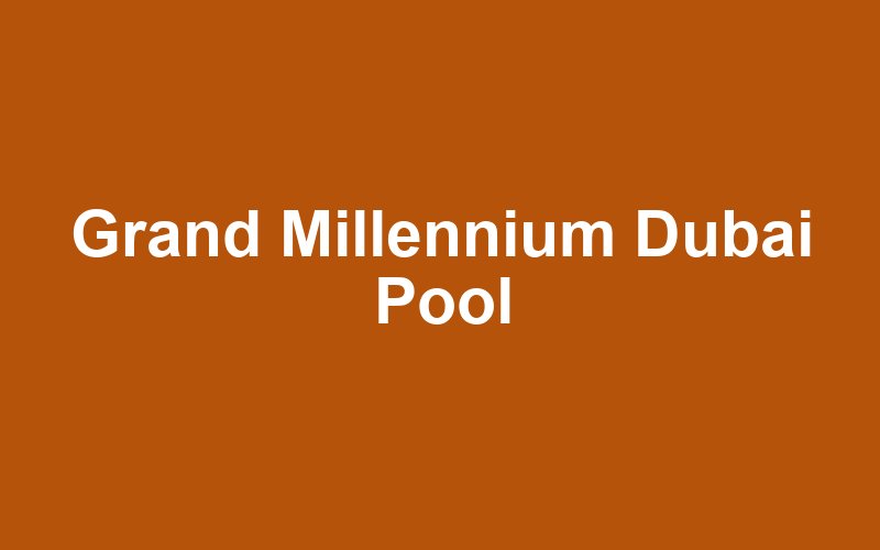 Grand Millennium Dubai